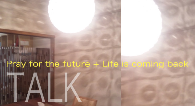 PRAY+LIFE TALK　vol.1 「原発事故前後での心境の変化」